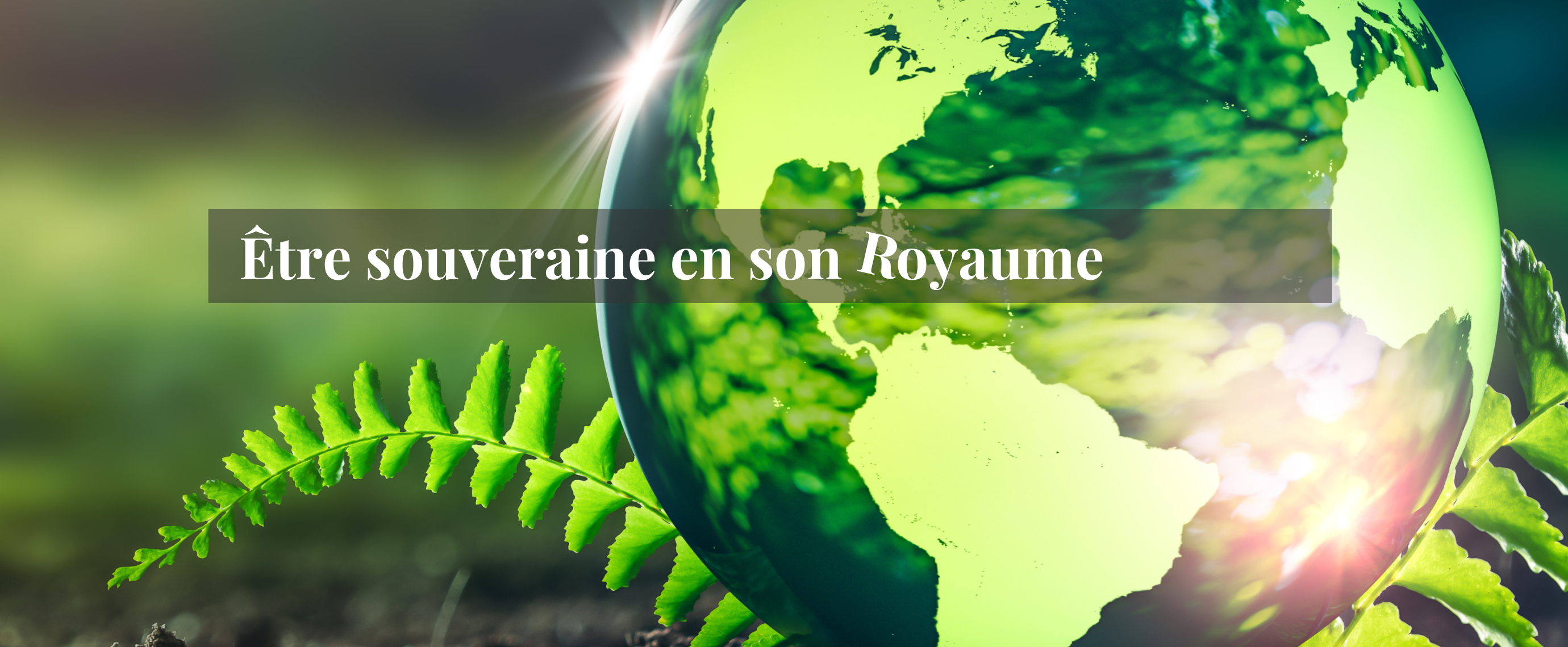 Être souveraine en son royaume semble un parcours du combattant. Il n'en est rien. C'est votre état naturel, celui que
